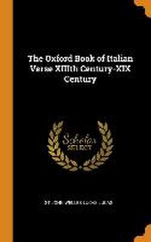 The Oxford Book of Italian Verse XIIIth Century-XIX Century de St John Welles Lucas Lucas