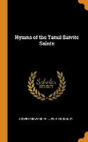 Hymns of the Tamil Saivite Saints de Godfrey Edward Phillips