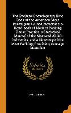 The Packers' Encyclopedia; Blue Book of the American Meat Packing and Allied Industries; a Hand-book of Modern Packing House Practice, a Statistical M de Paul Aldrich