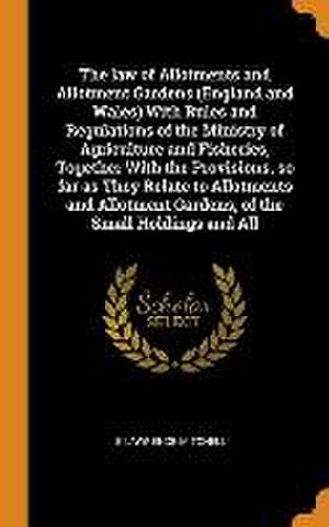 The law of Allotments and Allotment Gardens (England and Wales) With Rules and Regulations of the Ministry of Agriculture and Fisheries, Together With de E. Lawrence Mitchell