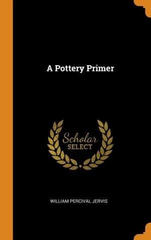 A Pottery Primer de William Percival Jervis