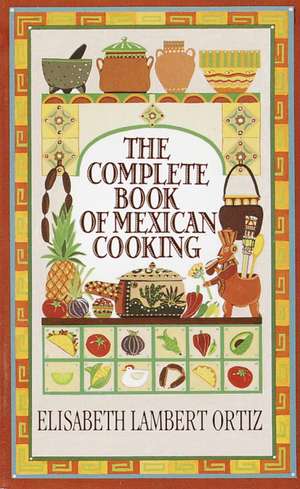 Complete Book of Mexican Cooking de Elisabeth Lambert Ortiz