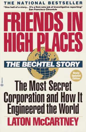 Friends in High Places: The Most Secret Corporation and How It Engineered the World de Laton McCartney