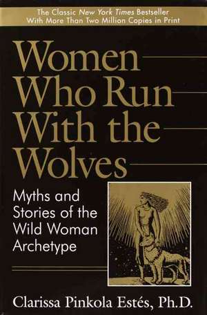 Women Who Run with the Wolves de Clarissa Pinkola Estés