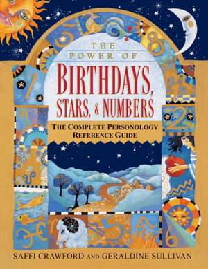 The Power of Birthdays, Stars & Numbers: The Complete Personology Reference Guide de Saffi Crawford