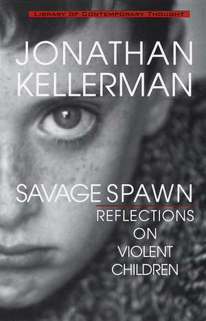 Savage Spawn: Reflections on Violent Children de Jonathan Kellerman