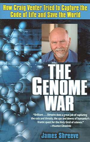 The Genome War: How Craig Venter Tried to Capture the Code of Life and Save the World de James Shreeve