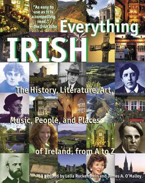 Everything Irish: The History, Literature, Art, Music, People, and Places of Ireland, from A to Z de Lelia Ruckenstein