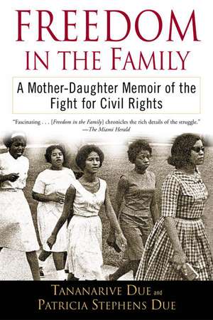 Freedom in the Family: A Mother-Daughter Memoir of the Fight for Civil Rights de Tananarive Due