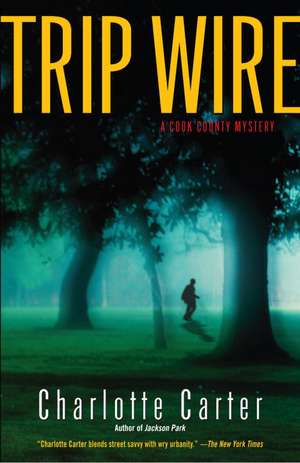 Trip Wire: A Cook County Mystery de Charlotte Carter