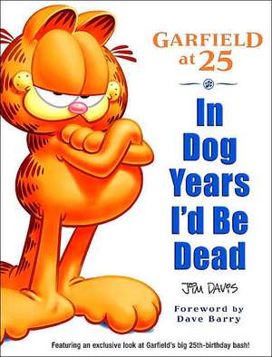 In Dog Years I'd Be Dead: Garfield at 25 de Jim Davis