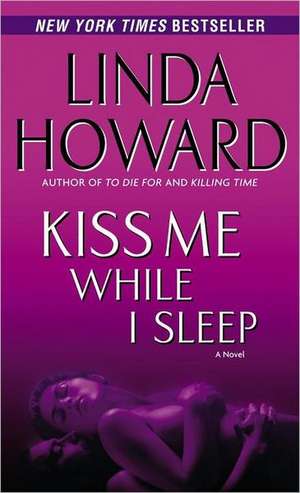 Kiss Me While I Sleep de Linda Howard