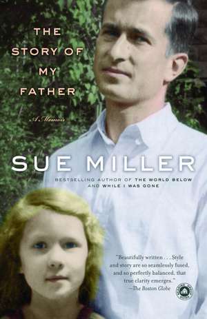 The Story of My Father: A Memoir de Sue Miller