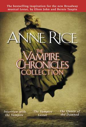 The Vampire Chronicles Collection: Interview with the Vampire, the Vampire Lestat, the Queen of the Damned de Anne Rice