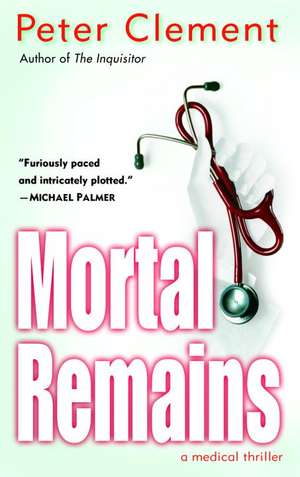 Mortal Remains: A Medical Thriller de Peter Clement