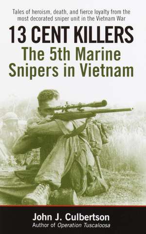 13 Cent Killers: The 5th Marine Snipers in Vietnam de John J. Culbertson