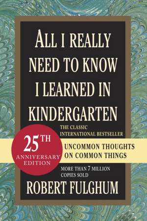 All I Really Need to Know I Learned in Kindergarten de FULGHUM ROBERT