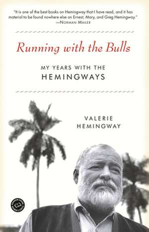 Running with the Bulls: My Years with the Hemingways de Valerie Hemingway