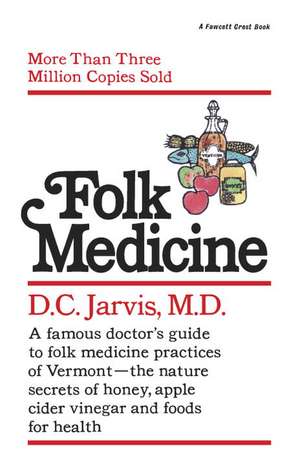 Folk Medicine: A New England Almanac of Natural Health Care from a Noted Vermont Country Doctor de M. D. Jarvis