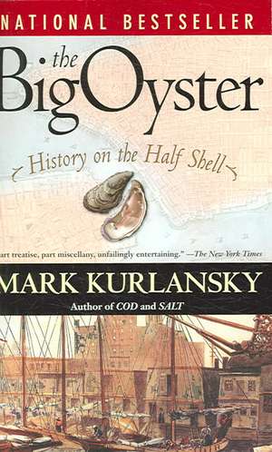 The Big Oyster: History on the Half Shell de Mark Kurlansky