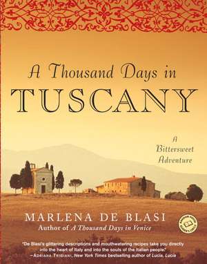 A Thousand Days in Tuscany: A Bittersweet Adventure de Marlena De Blasi