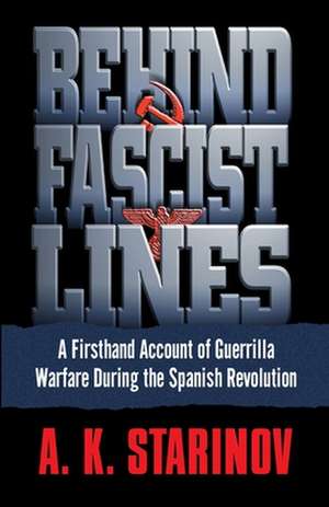 Behind Fascist Lines: A Firsthand Account of Guerrilla Warfare During the Spanish Revolution de Anna Starinov