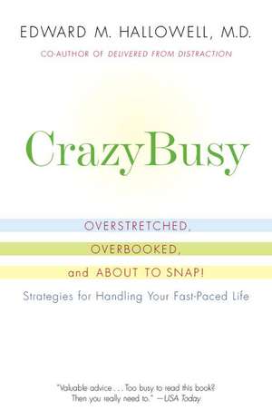 Crazybusy: Overstretched, Overbooked, and about to Snap! Strategies for Handling Your Fast-Paced Life de Edward M. Hallowell