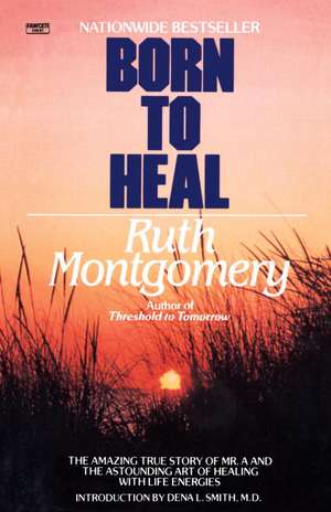 Born to Heal de Ruth Montgomery