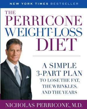 The Perricone Weight-Loss Diet: A Simple 3-Part Plan to Lose the Fat, the Wrinkles, and the Years de Nicholas Perricone