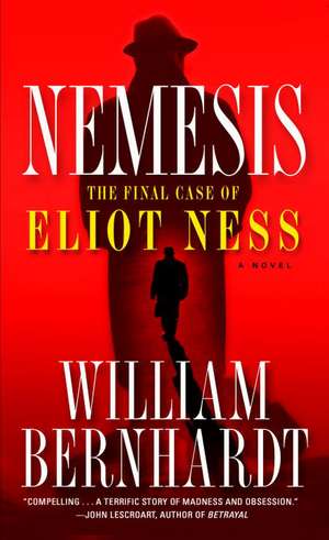 Nemesis: The Final Case of Eliot Ness de William Bernhardt