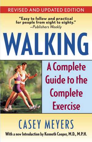 Walking: A Complete Guide to the Complete Exercise de Casey Meyers