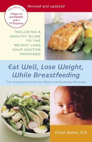 Eat Well, Lose Weight, While Breastfeeding: The Complete Nutrition Book for Nursing Mothers de Eileen Behan