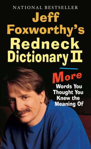 Jeff Foxworthy's Redneck Dictionary II: More Words You Thought You Knew the Meaning of de Jeff Foxworthy