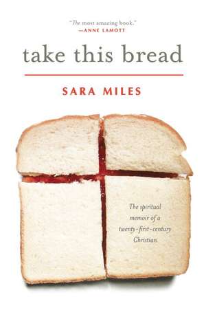 Take This Bread: A Radical Conversion de Sara Miles