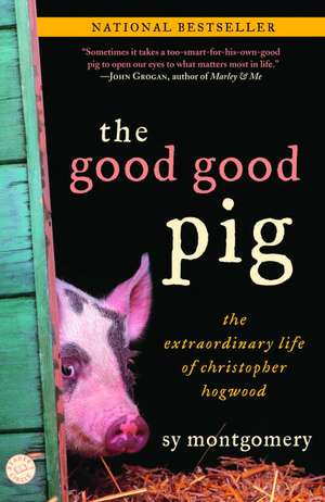 The Good Good Pig: The Extraordinary Life of Christopher Hogwood de Sy Montgomery