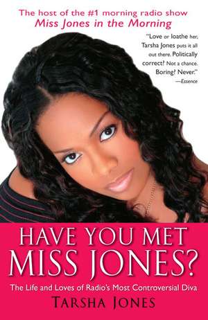 Have You Met Miss Jones?: The Life and Loves of Radio's Most Controversial Diva de Tarsha Jones