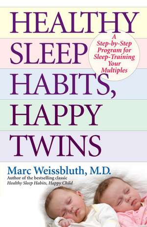 Healthy Sleep Habits, Happy Twins: A Step-By-Step Program for Sleep-Training Your Multiples de Marc Weissbluth