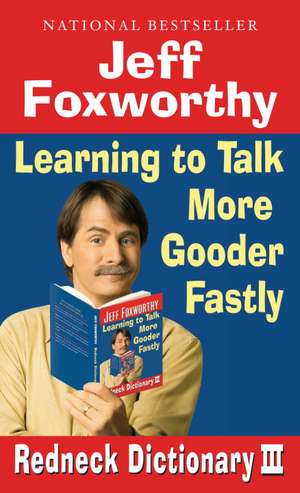 Redneck Dictionary III: Learning to Talk More Gooder Fastly de Jeff Foxworthy