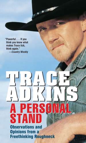 A Personal Stand: Observations and Opinions from a Freethinking Roughneck de Trace Adkins