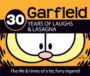 Garfield 30 Years of Laughs & Lasagna: The Life & Times of a Fat, Furry Legend! de Jim Davis