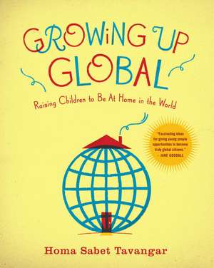 Growing Up Global de Homa Sabet Tavangar