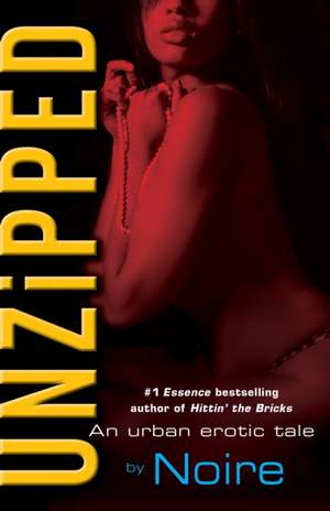 Unzipped: An Urban Erotic Tale de Noire