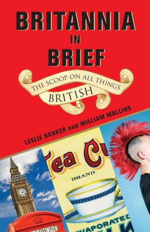 Britannia in Brief: The Scoop on All Things British de Leslie Banker