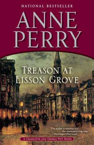 Treason at Lisson Grove: A Charlotte and Thomas Pitt Novel de Anne Perry