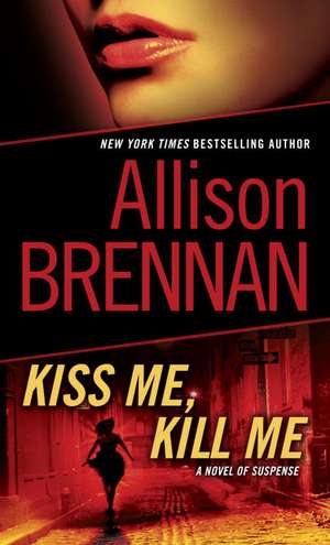 Kiss Me, Kill Me de Allison Brennan