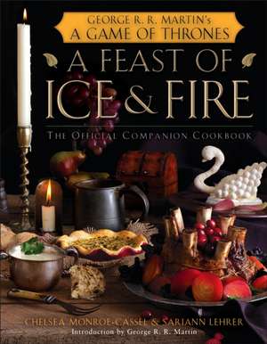 A Feast of Ice and Fire de Chelsea Monroe-Cassel