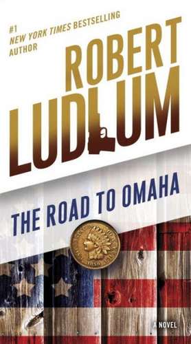 The Road to Omaha de Robert Ludlum