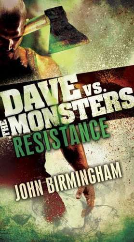 Resistance: Dave vs. the Monsters de John Birmingham