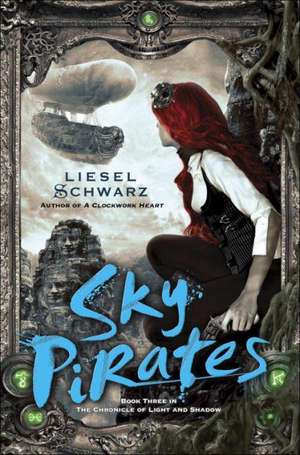 Sky Pirates: Book Three in The Chronicles of Light and Shadow de Liesel Schwarz