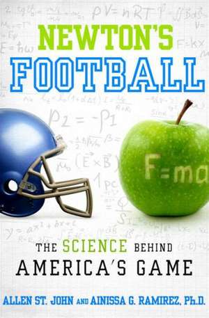 Newton's Football: The Science Behind America's Game de Allen St. John